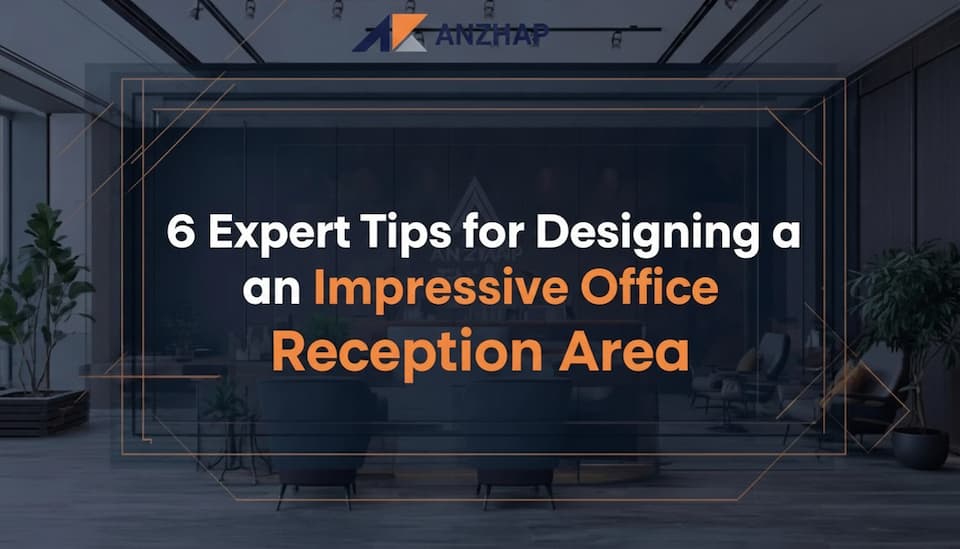 6 Expert Tips for Designing an Impressive Office Reception Area